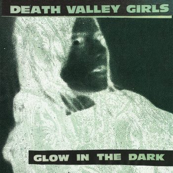 Death Valley Girls Glow In The Dark